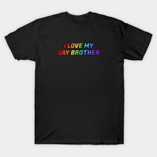 I love my gay brother LGBT pride rainbow colors T-Shirt